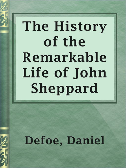 Title details for The History of the Remarkable Life of John Sheppard by Daniel Defoe - Available